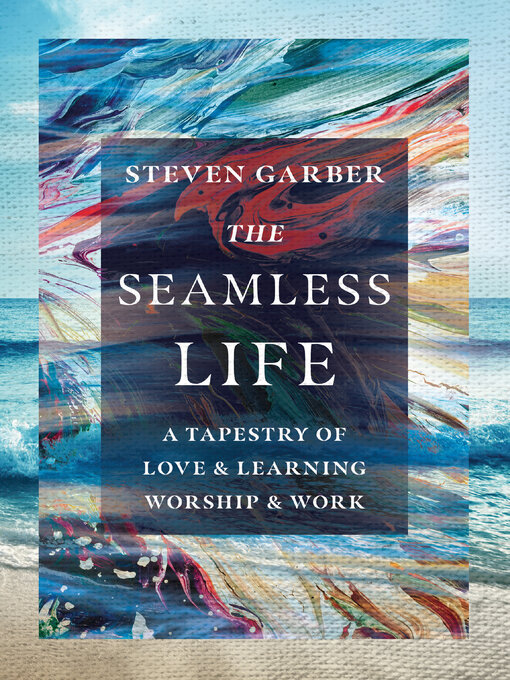 Title details for The Seamless Life by Steven  Garber - Available
